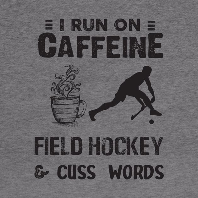 I Run On Caffeine Field hockey And Cuss Words by Thai Quang